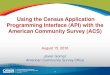 Using the Census Application Programming Interface (API ... · API Basics API stands for Application Programming Interface The API is a service that exposes data in a standardized