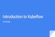 Introduction to Kubeflow - Oliver Wyman · Introduction to Kubeflow aronchick@ Machine Learning is a way of solving problems without ... Containers and Kubernetes. Kubernetes NFS