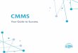 What is a - Optimize Your Facilities and Maintenance ...€¦ · CMMS Guide to Success – 02 What is a CMMS? Section 01 In a nutshell, a Computerized Maintenance Management System