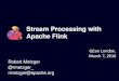 Stream Processing with Apache Flink - qconlondon.com · Apache Flink Apache Flink is an open source stream processing framework • Low latency • High throughput • Stateful •