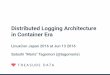 Distributed Logging Architecture in Container Era · Why Fluentd? • Docker Fluentd logging driver • Docker container can send logs into Fluentd directly - less overhead • Pluggable