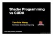 Shader Programming vs CUDA - UCL Computer Science · T. T. Wong 5 June 2008, CIGPU, WCCI 2008 GPGPU • Apply consumer parallel graphics hardware for general purpose (GP) computing
