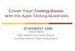 Cover Your Testing Bases with the Agile Testing Quadrants · Cover Your Testing Bases with the Agile Testing Quadrants STARWEST 2008 Lisa Crispin With Material from Janet Gregory