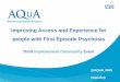 Improving Access and Experience for people with …...Improving Access and Experience for people with First Episode Psychosis Third Improvement Community Event @AQuA_NHS #aquafep Opening
