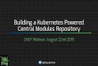 Building a Kubernetes Powered Central Modules Repository · 2019-12-20 · Building a Kubernetes Powered Central Modules Repository ... of CoreOS Essentials book •Love coffee, green