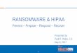 RANSOMWARE & HIPAA - Amazon Web Servicesaapcperfect.s3.amazonaws.com/a3c7c3fe-6fa1-4d67-8534-a3c... · 2017-05-08 · Combat Ransomware 2 Ransomware & HIPAA Prevent –Prepare –Respond