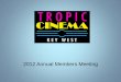 2012 Annual Members Meeting - Tropic Cinema · 2017-03-08 · 2012 Annual Members Meeting . Tropic Cinema We’re a film community. It Takes a Community ... Elizabeth Kerns Peggy