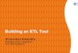 Building an ETL Tool - Logicoy · 8 Problems with hand-coded ETL (Contd.) Unlike OLTP applications, the functions to be supported by individual data marts cannot be predicted in advance