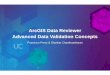 ArcGIS Data Reviewer Advanced Data Validation Concepts€¦ · Data Reviewer: Advanced Data Validation Concepts Technical Workshop 8:30 – 9:45am Room 32 A/B Data Reviewer: Implementing