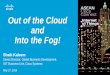Out of the Cloud and Into the Fog! - Cisco · Out of the Cloud and Into the Fog! Shaik Kaleem Senior Director, Global Business Development, May 27, 2018 ... Take Data to the Processing