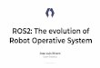 Robot Operative System - fosdem.org€¦ · 1  Jose Luis Rivero Open Robotics ROS2: The evolution of Robot Operative System