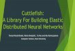 A Library For Building Elastic Distributed Neural Networks ...csis.pace.edu/~ctappert/srd2017/2017PDF/c3slides.pdf · Cuttlefish, will use the TensorFlow functionality along with