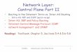 Network Layer: Control Plane Part II...Readings: Textbook: Chapter 5, Sections 5.4 & 5.6-5.8 2 Routing in the Real World scale:with 200 million destinations: • can t store all dest