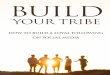 BUILD YOUR TRIBE - buyersbonuses.s3.amazonaws.comYour+Tribe.pdf · BUILD YOUR TRIBE 2 Table of Contents ... getting the most out of your social media marketing campaign. While you