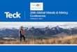 26th Global Metals & Mining Conference - Teck Resources26th Global Metals & Mining Conference. February 27, 2017. ... copper and coal and other primary metals and minerals as well