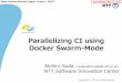 Parallelizing CI using Docker Swarm-Mode · •Loads are automatically balanced via Docker's built-in LB •No explicit task queue •Could be easily portable to other container orchestrators