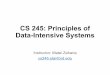 CS 245: Principles of Data-Intensive Systems Streams of opaque records Partitions, compaction Publish, subscribe Durability, rescaling Apache Spark RDDs CS 245 35. Examples System