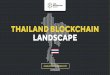 THAILAND BLOCKCHAIN LANDSCAPE · blockchain adoption and use. Among the global technology giants that have developed their own blockchain platforms are IBM (Hyperledger Fabric), Microsoft