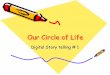 Our Circle of Life - Nursing Informatics Learning Centernursing-informatics.com/storytelling/CircleofLife_Overview.pdf · can download the circle templates available for the Circle