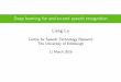 Deep learning for end-to-end speech recognitionttic.uchicago.edu/~llu/pdf/liang_ttic_slides.pdf · + 2nd pass with various features p 19.9 CTC [Graves 2013] ... Vocabulary End-to-End