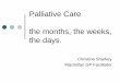Palliative Care the months, the weeks, the days.Anticipatory medications supplied Carer needs reviewed Support arranged for ... Advance Care Planning ... making the decision is crucial