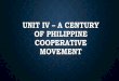 Unit iv â€“ a century of Philippine cooperative movement ... UNIT IV â€“A CENTURY OF PHILIPPINE 