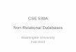CSE 530A Non-Relational Databases Non-Relational Databases Washington University Fall 2013 . NoSQL ¢â‚¬¢