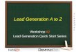 L Lead Generation A to Z€¦ · Leads Prospects Customers When the prospect purchases they become a customer , requiring ongoing service and support. Customers can also be nurtured