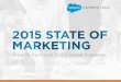 2015 State of Marketing - Salesforce.com · 2017-12-11 · The 2015 State of Marketing survey asked marketers about their budgets, priorities, channels, strategies, and metrics for