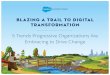 Blazing a Trail to Digital Transformation · Blazing a Trail to Digital Transformation 5 Trends Progressive Organizations Are Embracing to Drive Change. INTRO THE DIGITAL TIDE IS