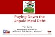 Paying Down the Unpaid Meal Debt - School Nutrition...HOW DOES DEBT GROW? •PARENTS DON’T FILL OUT FORM •PARENTS DON’T THINK THEY QUALIFY FOR PROGRAM. •ALA CARTE – DOUBLE