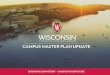 UW-Madison Campus Master Plan 2015 · September 13, 2016 Welcome to the future of the University of Wisconsin-Madison. This newly updated Campus Master Plan, Extending Our History
