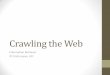Crawling the Web - Donald Bren School of Information and ... · Web Crawling •Like people, getting HTML pages and other documents and discovering new URLs as it goes •Good for