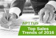 Top Sales Trends of 2016 - APTTUS Trends 2016_Final.pdfTop Sales Trends of 2016 . TABLE OF CONTENTS 02 Introduction 2016 Snap Shot ... “2016 will be the year when sales leaders look