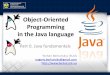 Object-Oriented Programming in the Java language Platform •Developer tools are for any platform. •Java Virtual Machine, JVM ensures uniformity of the interface with the operating