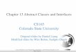 Chapter 13 Abstract Classes and Interfaces CS165 Colorado ...cs165/.Spring20/... · If a class implements an interface, this interface plays the same role as a superclass. You can