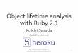 Object lifetime analysis with Ruby 2atdot.net/~ko1/activities/2014_rubyconf_tw_pub.pdfObject lifetime analysis with Ruby 2.1 Koichi Sasada  Object lifetime analysis