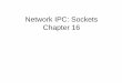 Network IPC: Sockets Chapter 16 - Hanyangcalab.hanyang.ac.kr/courses/SP_taesoo/17_network.pdf · 2016-11-29 · 128.2.203.179 2. The set of IP addresses is mapped to a set of identifiers