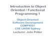 Introduction to Object Oriented / Functional Programming 1cs4001/12s1/lect/1.oofp.pdf · Java ! syntax is clunky ! too much (dumb) information to declare ! to be useful, we need:
