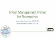 A Pain Management Primer for Pharmacists · A Pain Management Primer for Pharmacists Jessica Geiger-Hayes, PharmD, BCPS, CPE Andrea Wetshtein, PharmD, BCPS, CPE. Objectives •Discuss