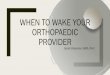 WHEN TO WAKE YOUR ORTHOPAEDIC PROVIDER...Open Fractures: Clinical Presentation Open fractures may be obvious or a subtle puncture wound – Entire limb must be closely inspected (smaller