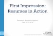 First Impression: Resumes in Action First Impression: Resumes in Action Presenter: Andrew Dauphinee