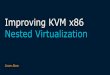 Improving KVM x86 Nested Virtualization · 2018-11-15 · Improving KVM x86 Nested Virtualization Liran Alon. Who am I? Architect at OCI (Oracle Cloud Infrastructure) ~4 years of