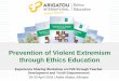 Prevention of Violent Extremism through Ethics Education...Arigatou International ARIGATOU INTERNATIONAL •Works for the rights and wellbeing of children •Promotes interfaith collaboration