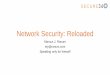 Network Security: Reloaded€¦ · •If the business units want unmanaged machines, they manage them •And those machines are firewalled off from the main network •There are “core