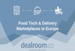 Food Tech & Delivery Marketplaces in Europe...B2B B2C & D2C Food & biotechnology Robotics (warehousing, delivery) Farm management IoT & iSensing Supply chain technologies Wholesale