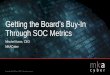 Getting the Board’s Buy-In Through SOC Metrics...implementation, and building and managing Security Operations Centers (SOC). Former, Head of US-CERT Former, Chief IT Security Technologist,