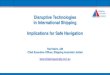 Disruptive Technologies in International Shipping ... · Disruptive technologies in navigation (3) - Video drones - Lidar vessel movement monitoring - Autonomous ship trials and IMO