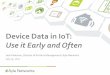 Device Data in IoT: Use it Early and Oftensite.ieee.org/scv-ces/files/2015/06/IEEE_Data_Usage_in_IoT_072517.… · Device Data in IoT: Use it Early and Often Josh Pederson, Director