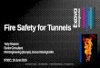 Fire Safety for Tunnels - IFSEC Global · • Sprinklers or water mist unlikely to put fire out • Attitudes are changing – previously: sprinklers are not just ineffective, but